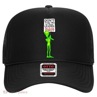 Don't Take Me To Your Leader Idiot Funny Alien Hat
