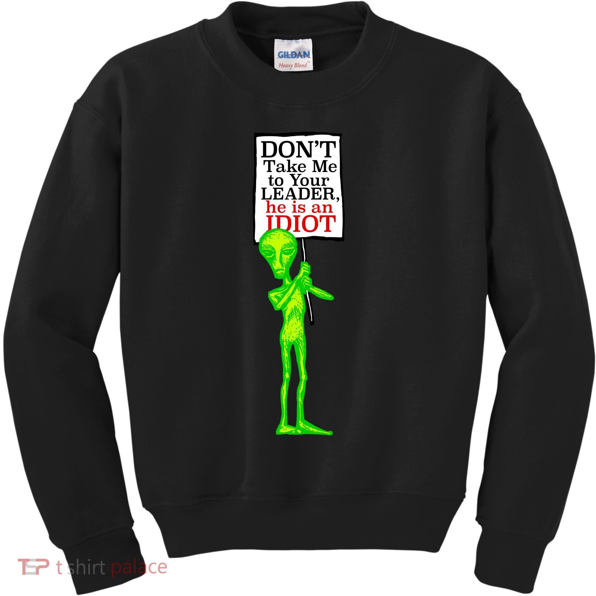 Don't Take Me To Your Leader Idiot Funny Alien Kids Sweatshirt