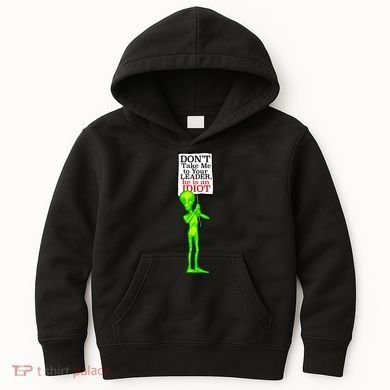Don't Take Me To Your Leader Idiot Funny Alien Kids Hoodie