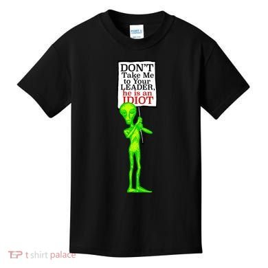 Don't Take Me To Your Leader Idiot Funny Alien Kids T-Shirt