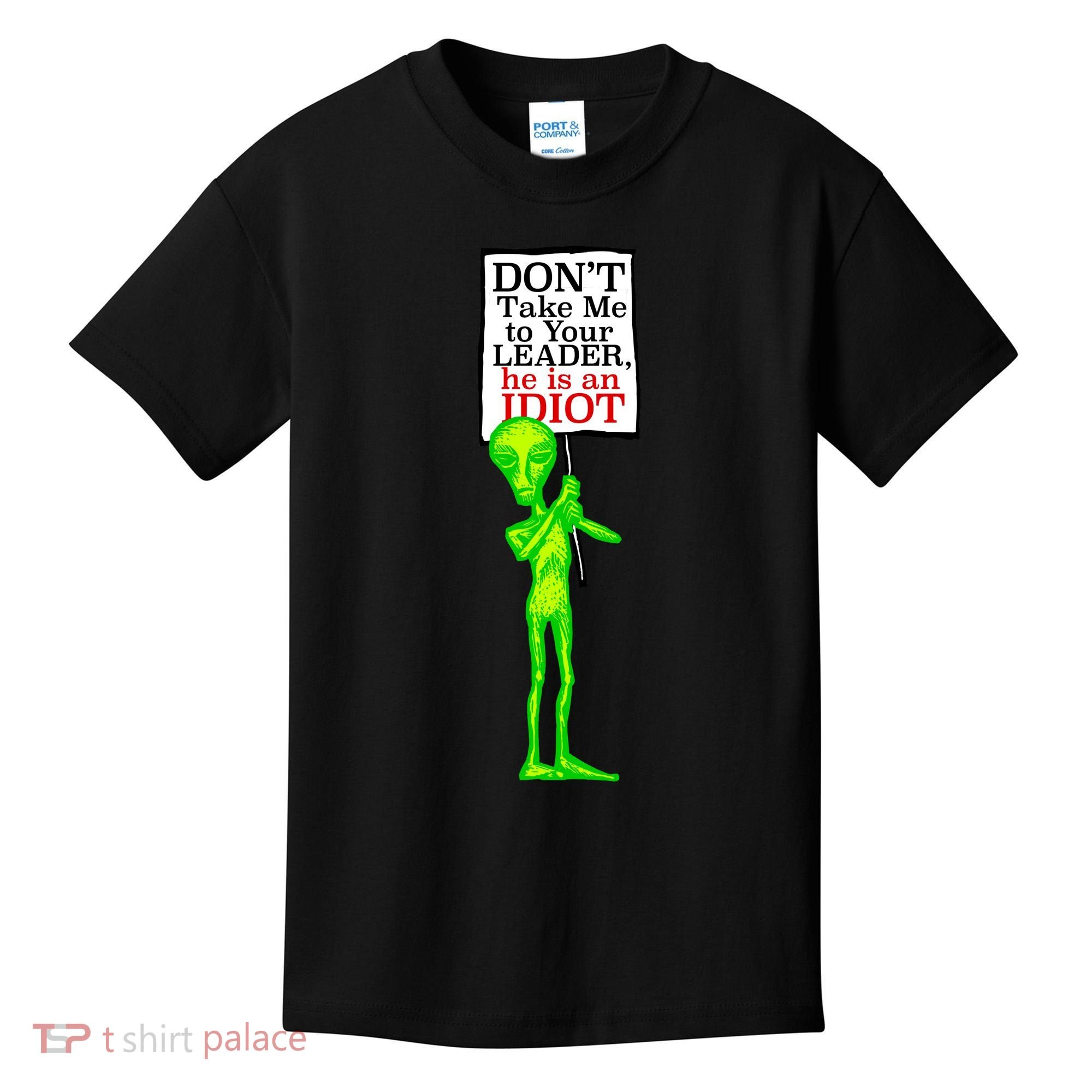 Don't Take Me To Your Leader Idiot Funny Alien Kids T-Shirt