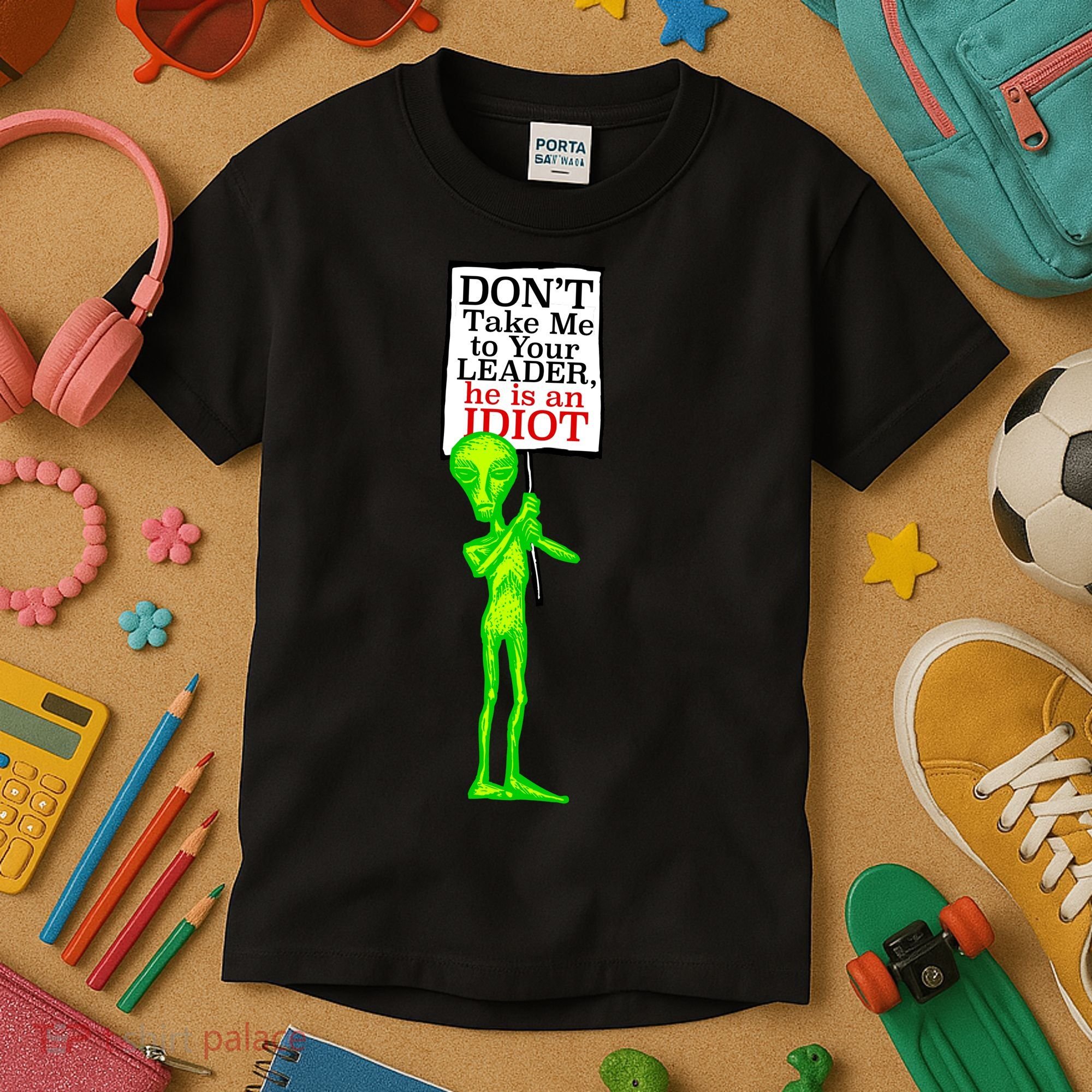 Don't Take Me To Your Leader Idiot Funny Alien Kids T-Shirt