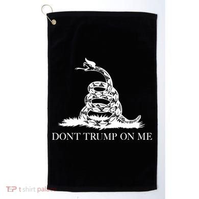 Don't Trump On Me Golf Towel