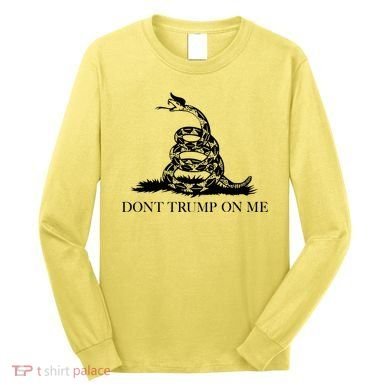 Don't Trump On Me Long Sleeve Shirt