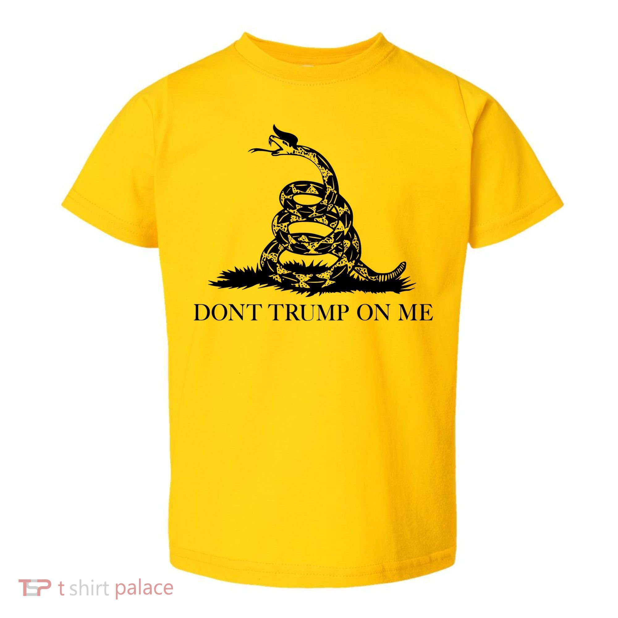Don't Trump On Me Toddler T-Shirt