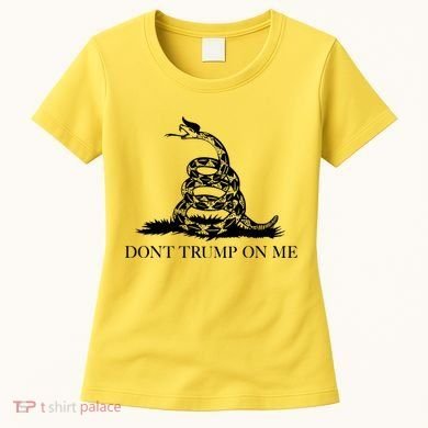 Don't Trump On Me Women's T-Shirt