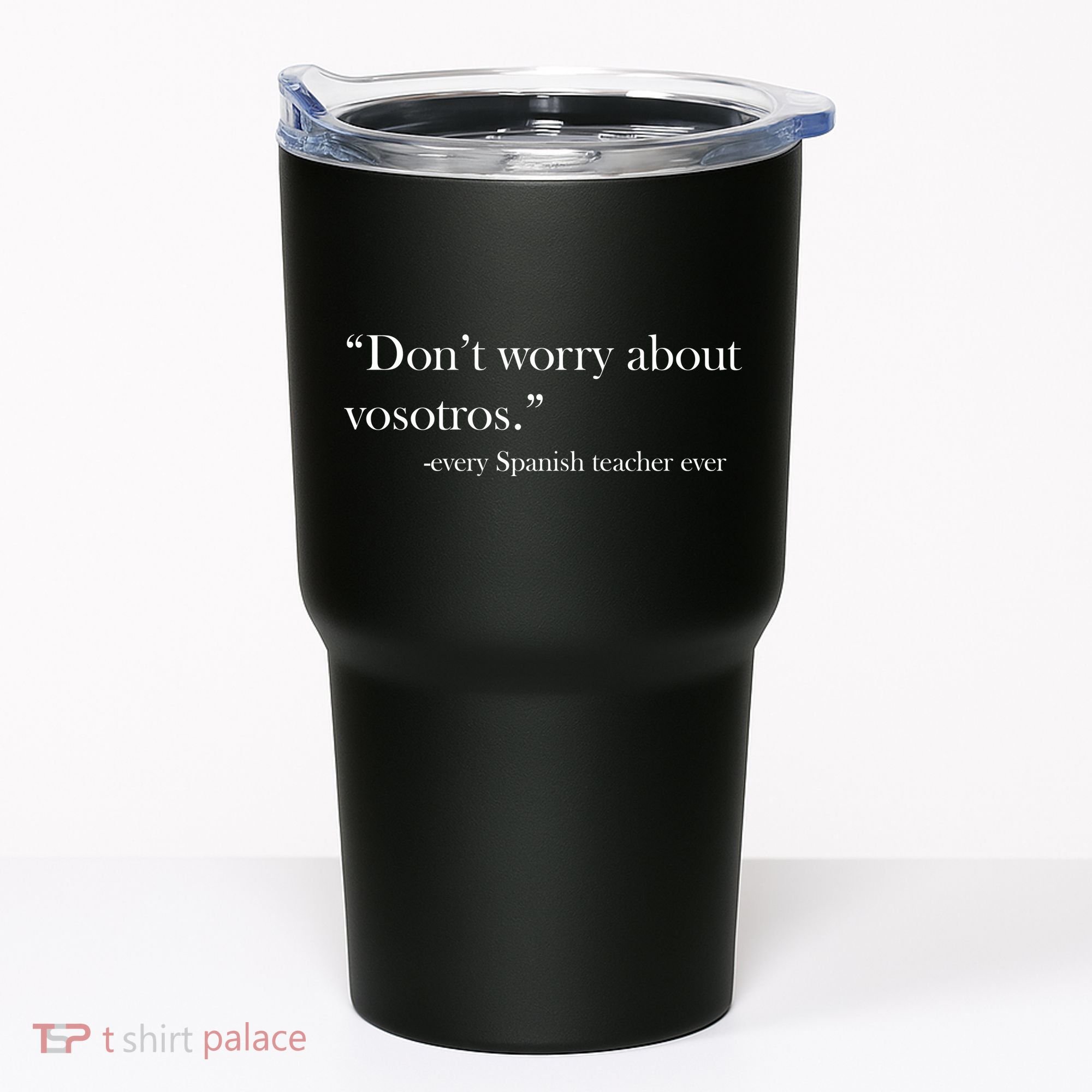Don't Worry about Vosotros Spanish Teacher Tumbler
