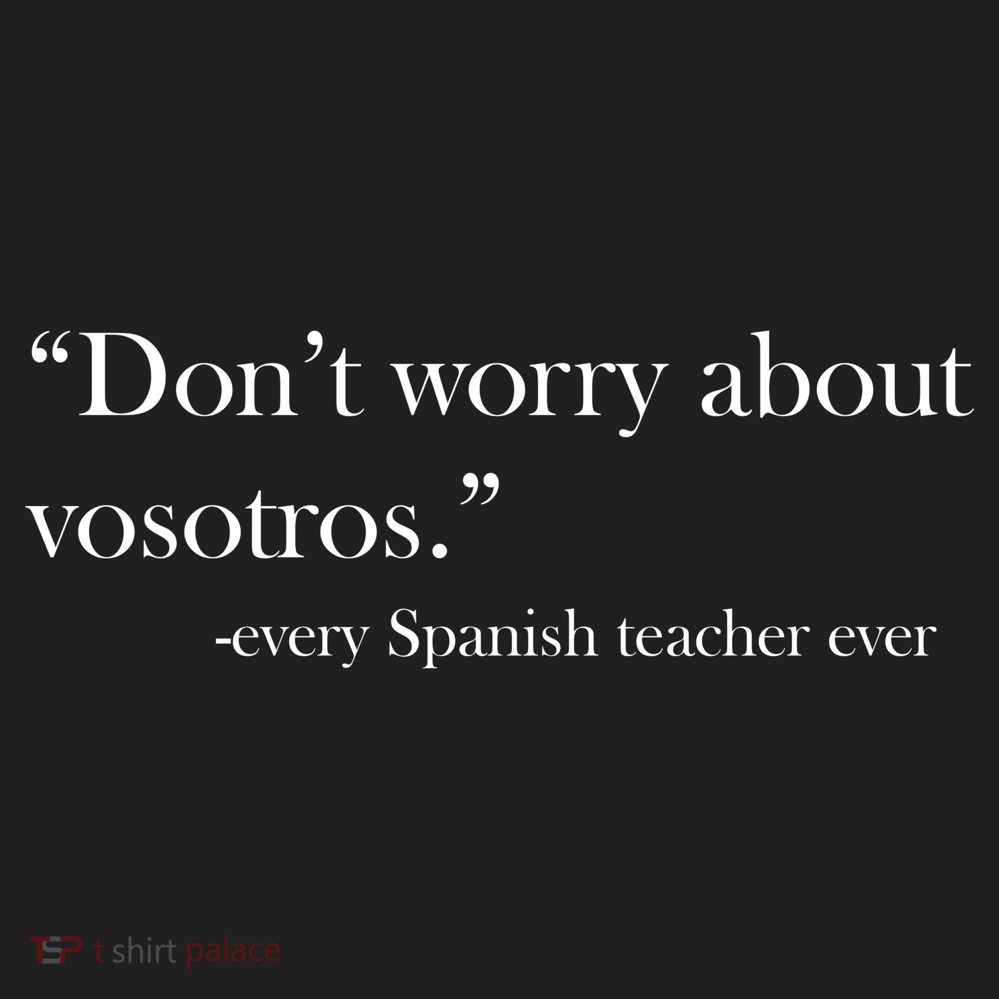 Don't Worry about Vosotros Spanish Teacher Tumbler