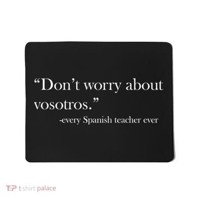 Don't Worry about Vosotros Spanish Teacher Mousepad