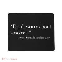 Don't Worry about Vosotros Spanish Teacher Mousepad thumb 0