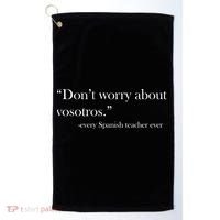 Don't Worry about Vosotros Spanish Teacher Golf Towel thumb 0