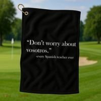 Don't Worry about Vosotros Spanish Teacher Golf Towel thumb 1