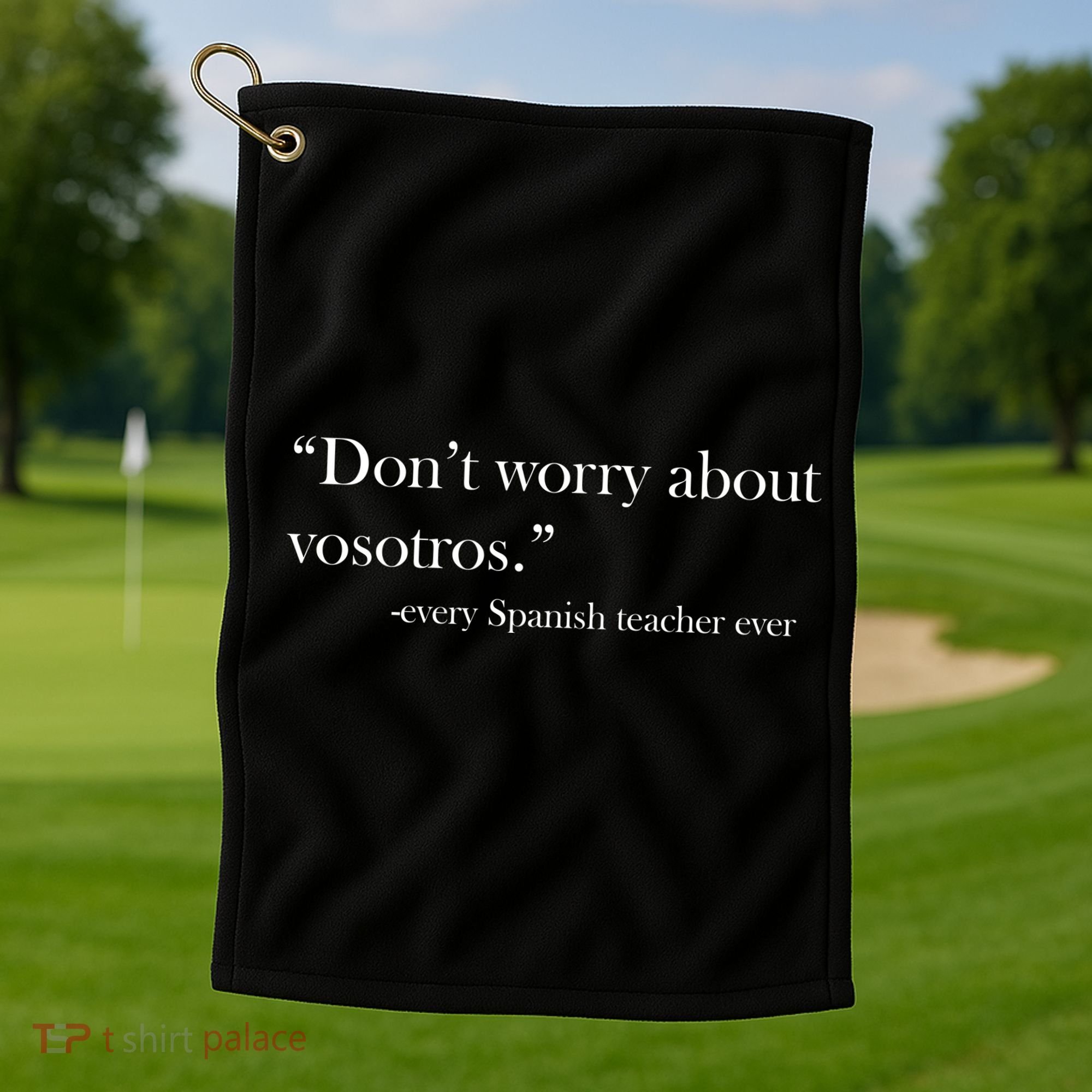 Don't Worry about Vosotros Spanish Teacher Golf Towel