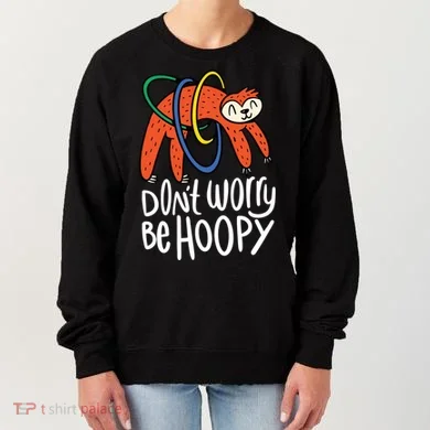 Don't Worry Be Hoopy Sloth Women's Sweatshirt