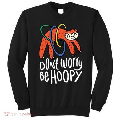 Don't Worry Be Hoopy Sloth Sweatshirt