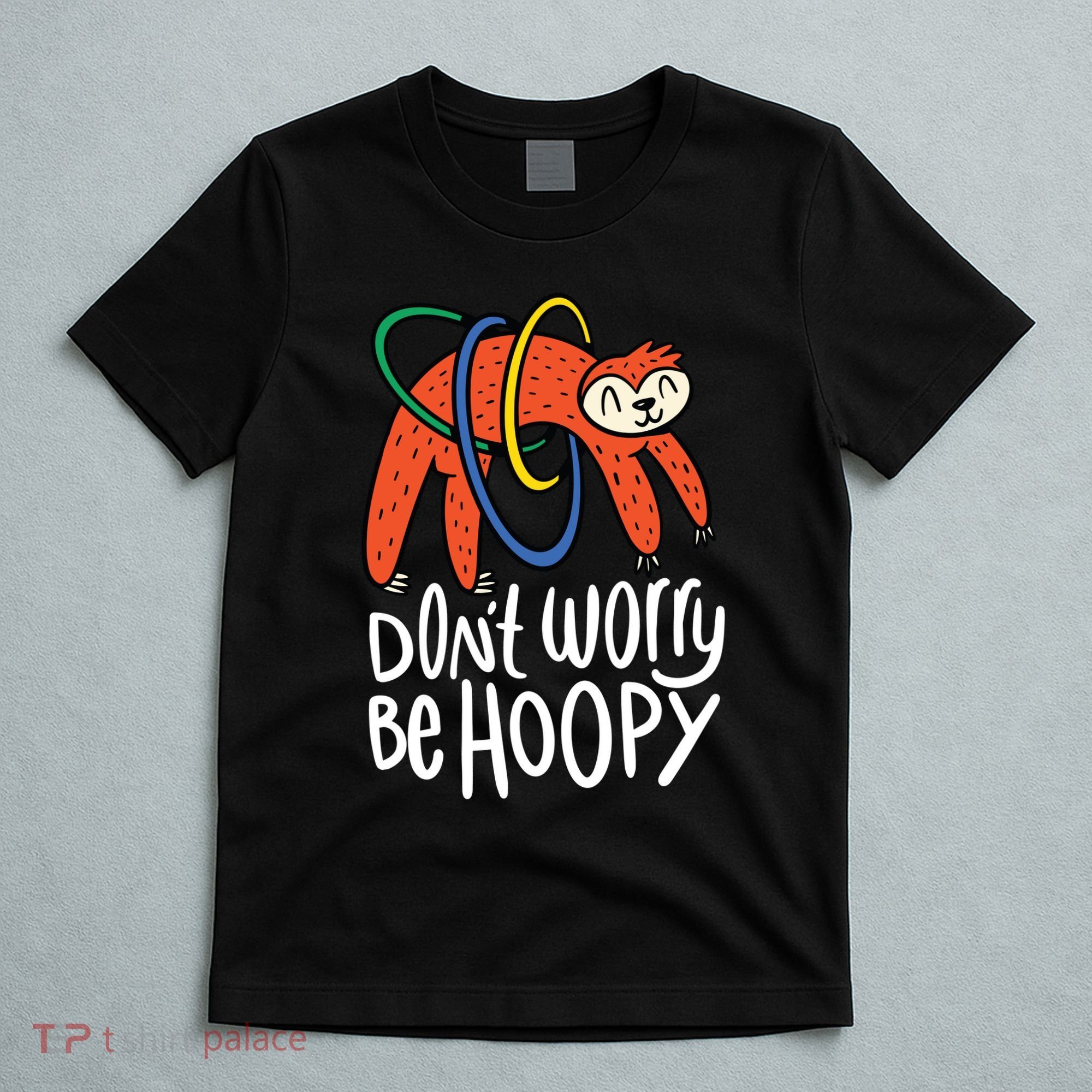 Don't Worry Be Hoopy Sloth T-Shirt