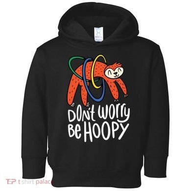 Don't Worry Be Hoopy Sloth Toddler Hoodie