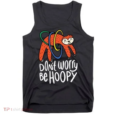 Don't Worry Be Hoopy Sloth Tank Top
