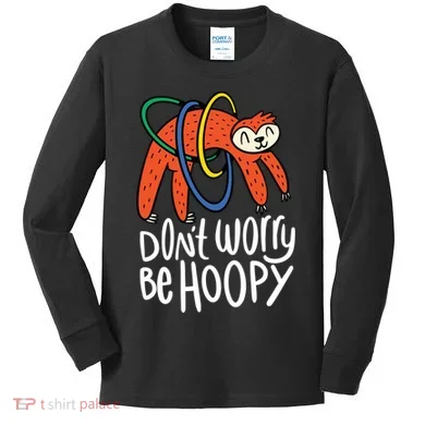 Don't Worry Be Hoopy Sloth Kids Long Sleeve Shirt