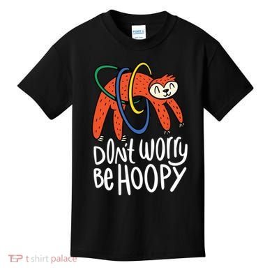 Don't Worry Be Hoopy Sloth Kids T-Shirt