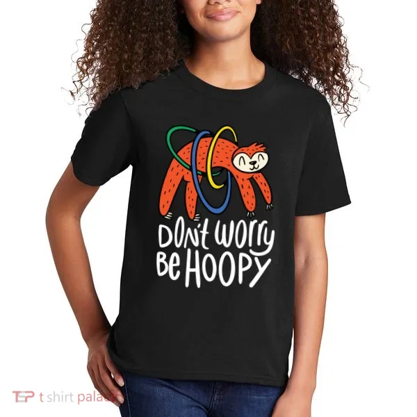 Don't Worry Be Hoopy Sloth Kids T-Shirt