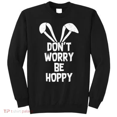 Don't Worry Be Hoppy Sweatshirt