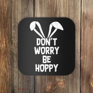 Don't Worry Be Hoppy Coaster
