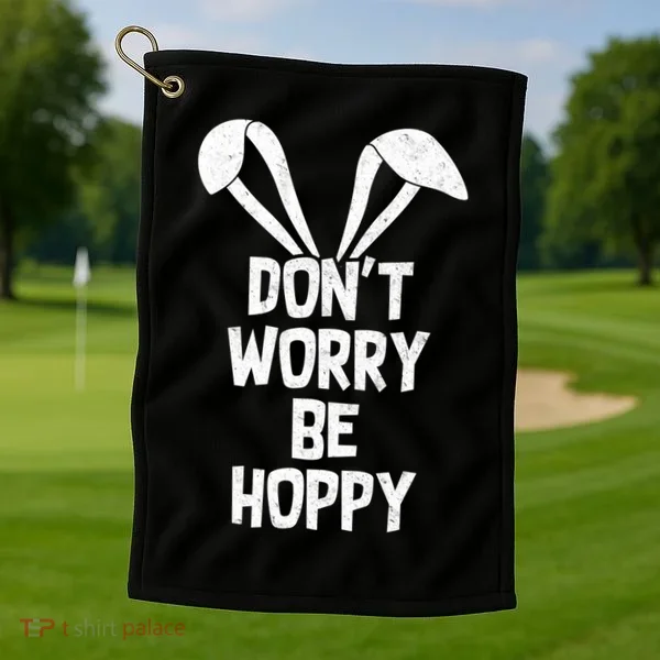 Don't Worry Be Hoppy Golf Towel