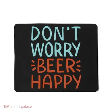 Don't Worry Beer Happy Mousepad