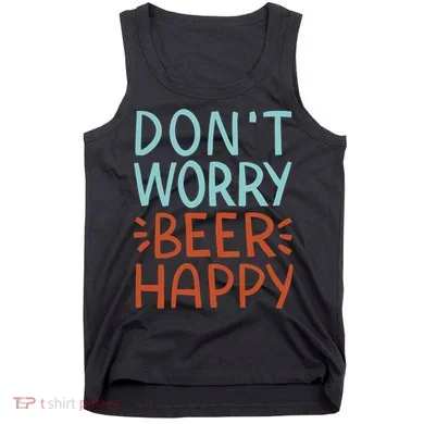 Don't Worry Beer Happy Tank Top