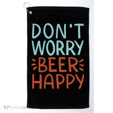 Don't Worry Beer Happy Golf Towel