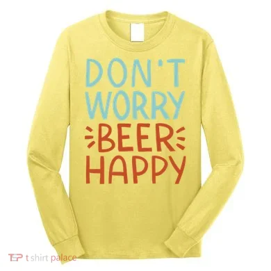 Don't Worry Beer Happy Long Sleeve Shirt