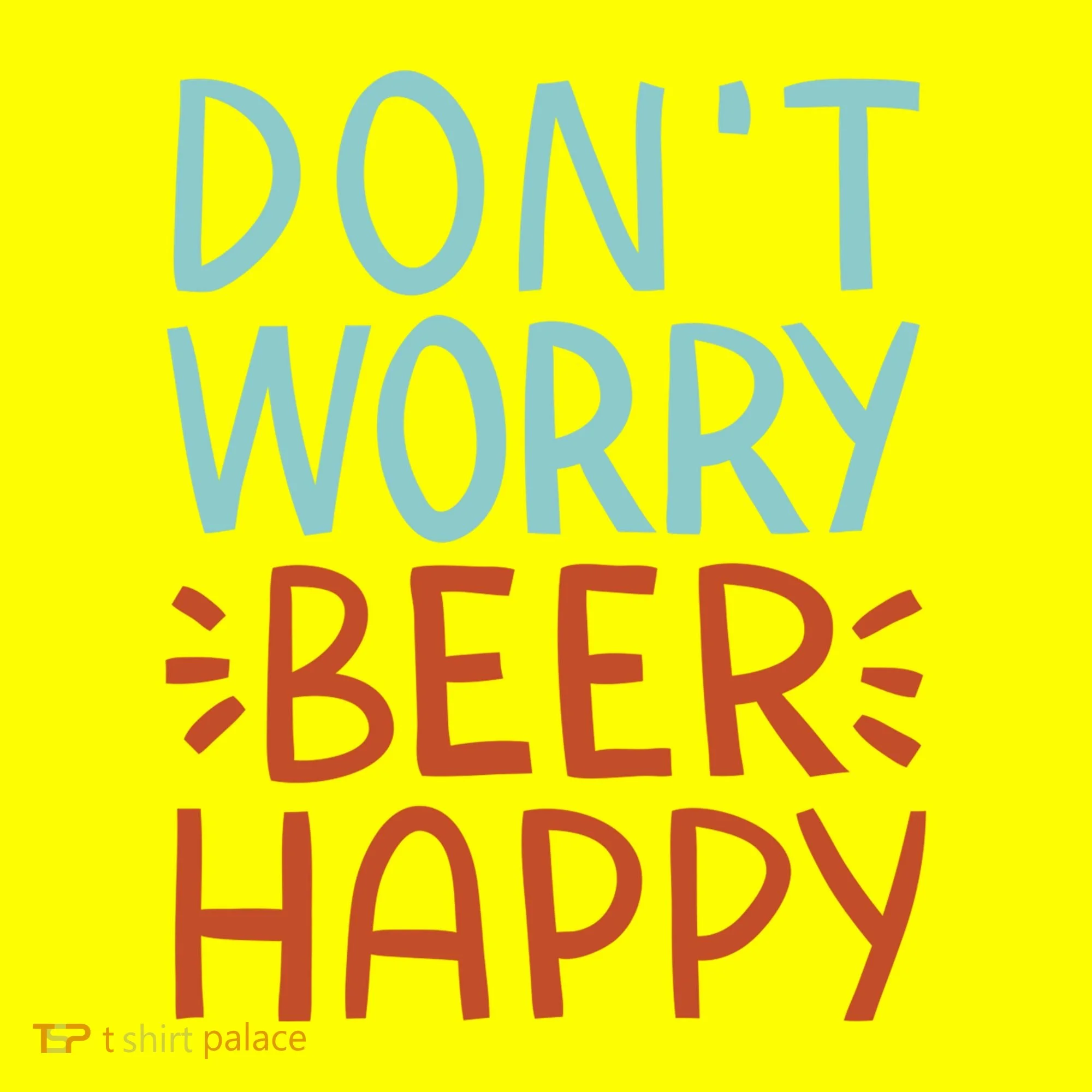Don't Worry Beer Happy Women's T-Shirt