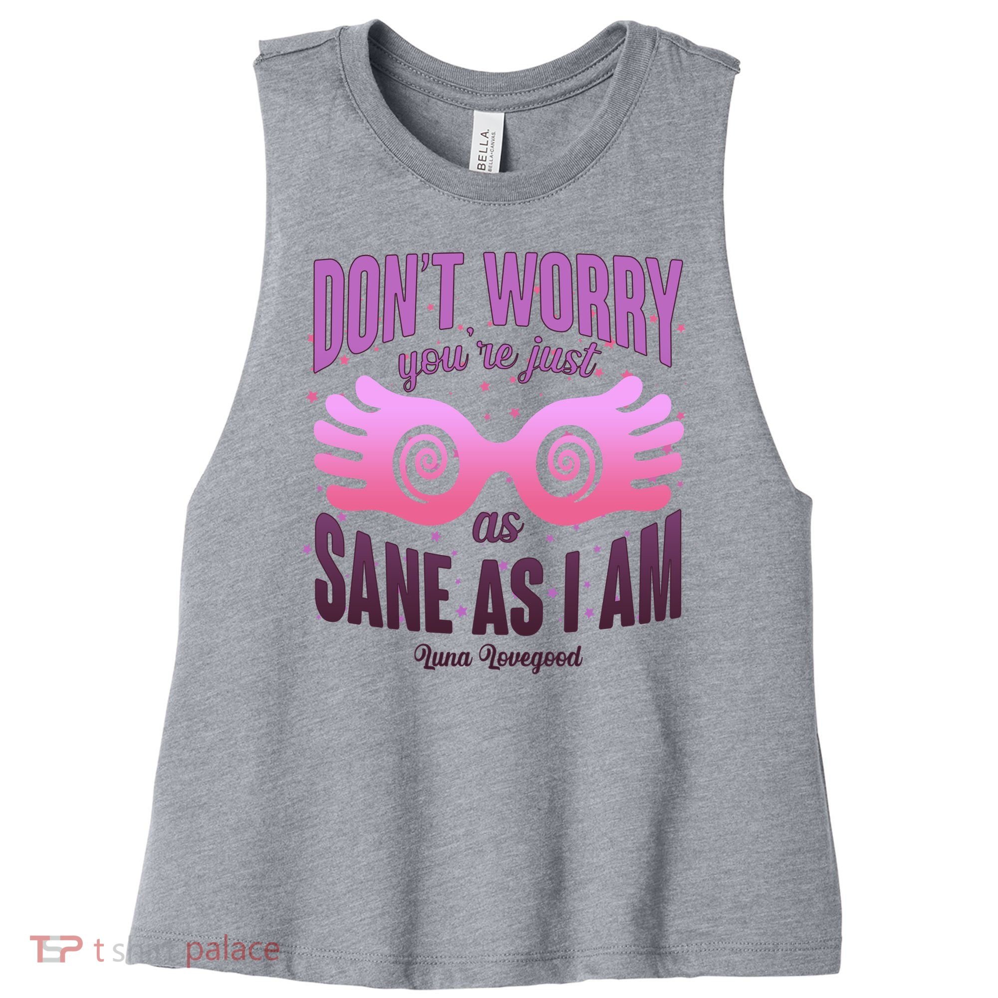 Don't Worry You're Just As Sane As I Am Luna Lovegood Women's Racerback Cropped Tank