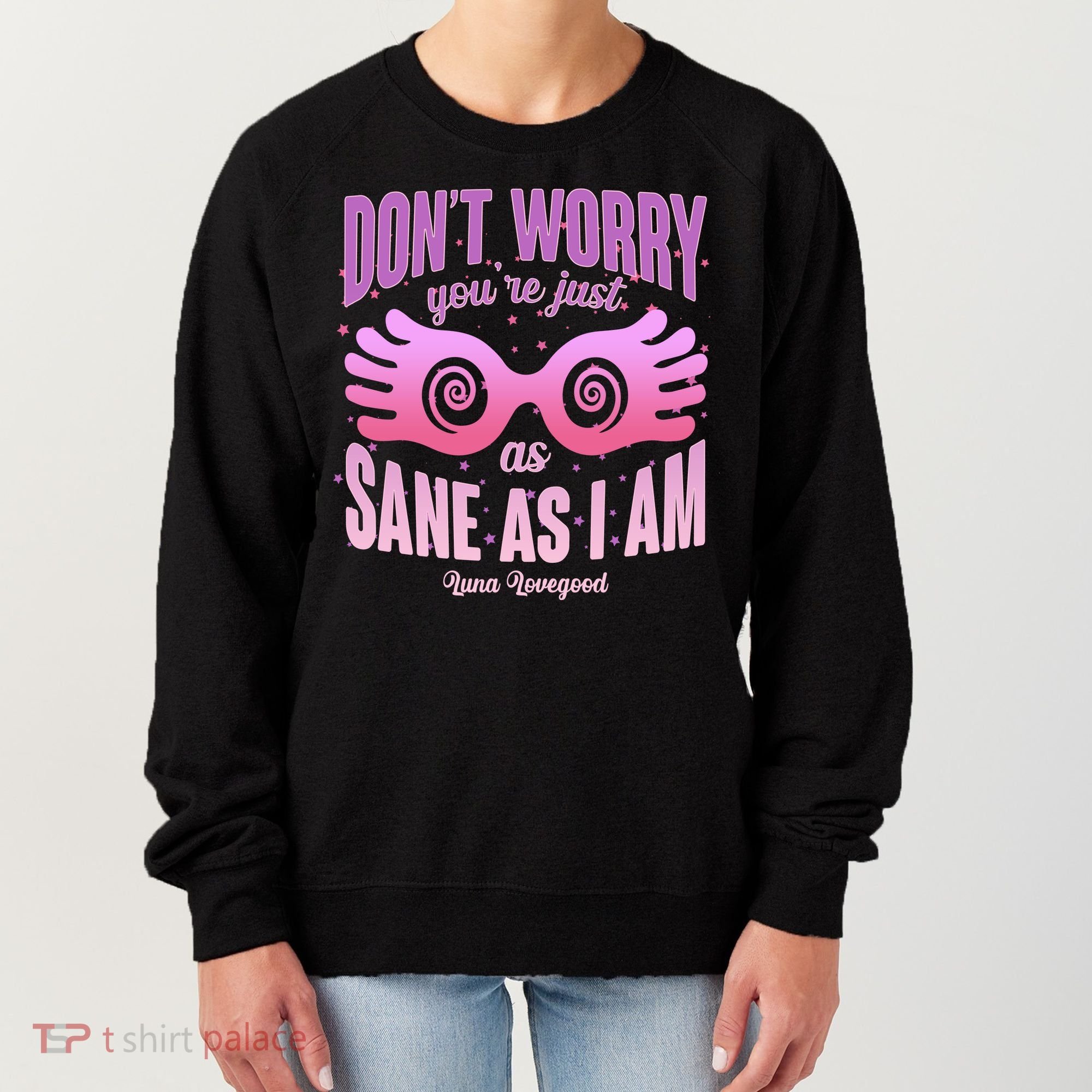 Don't Worry You're Just As Sane As I Am Luna Lovegood Women's Sweatshirt