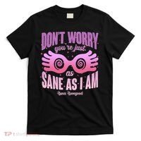 Don't Worry You're Just As Sane As I Am Luna Lovegood T-Shirt thumb 0