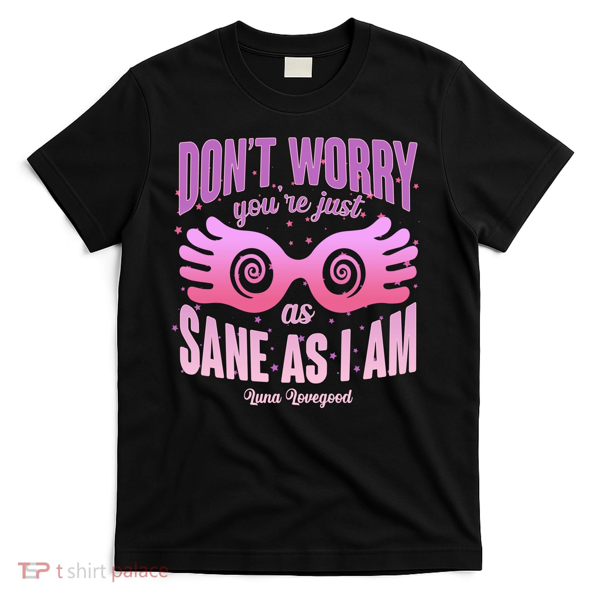 Don't Worry You're Just As Sane As I Am Luna Lovegood T-Shirt
