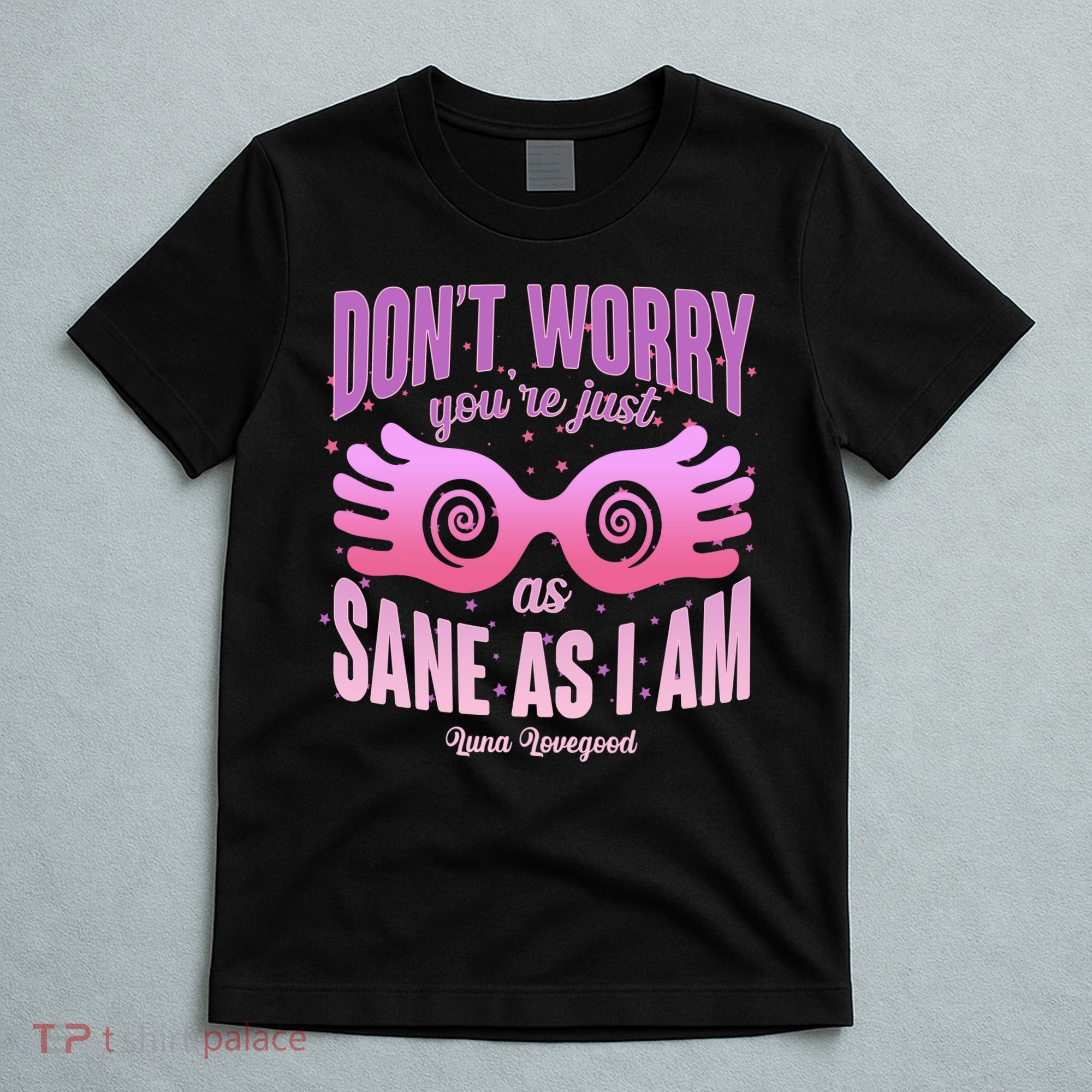 Don't Worry You're Just As Sane As I Am Luna Lovegood T-Shirt