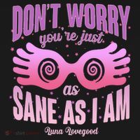 Don't Worry You're Just As Sane As I Am Luna Lovegood T-Shirt thumb 7