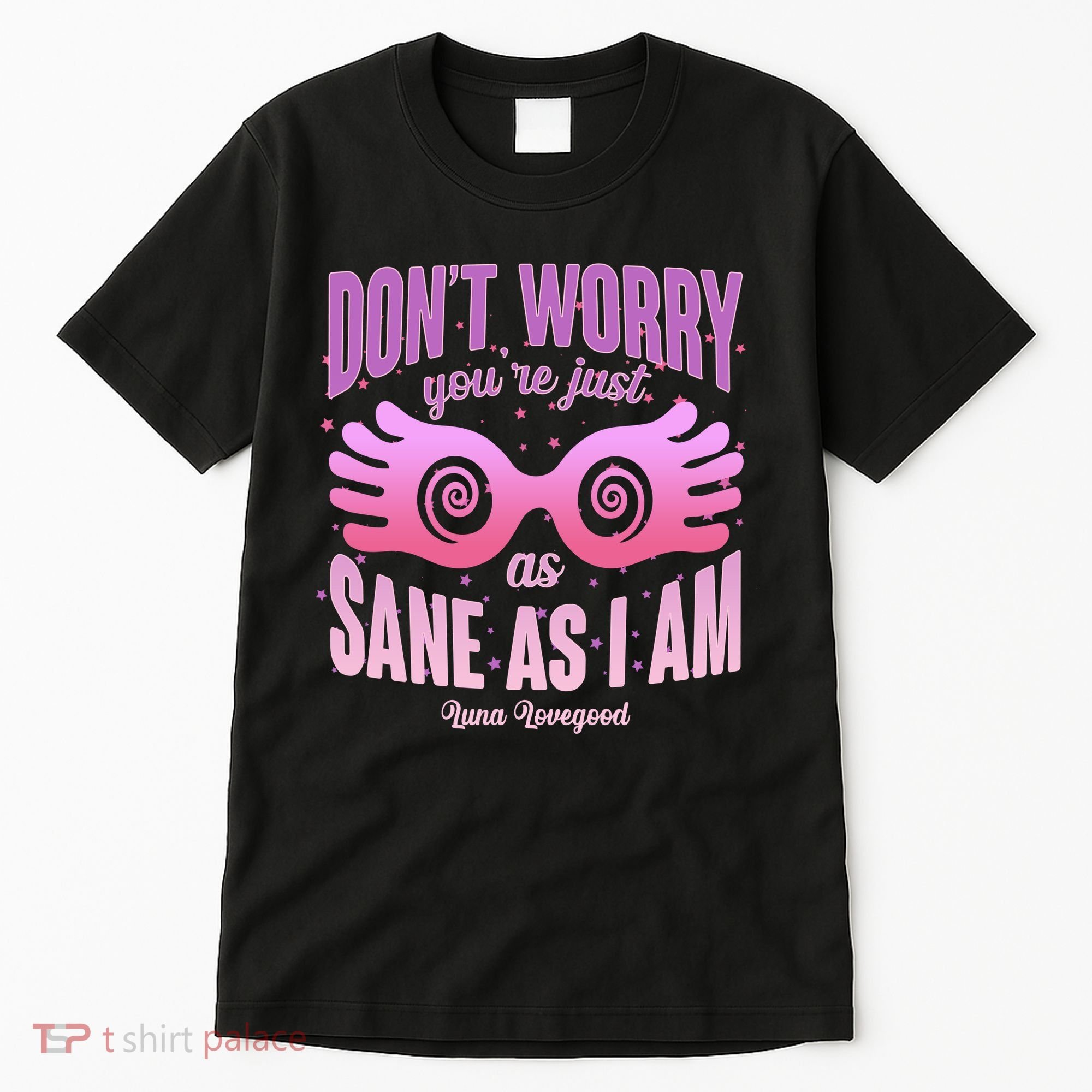 Don't Worry You're Just As Sane As I Am Luna Lovegood Tall T-Shirt