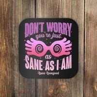 Don't Worry You're Just As Sane As I Am Luna Lovegood Coaster thumb 0
