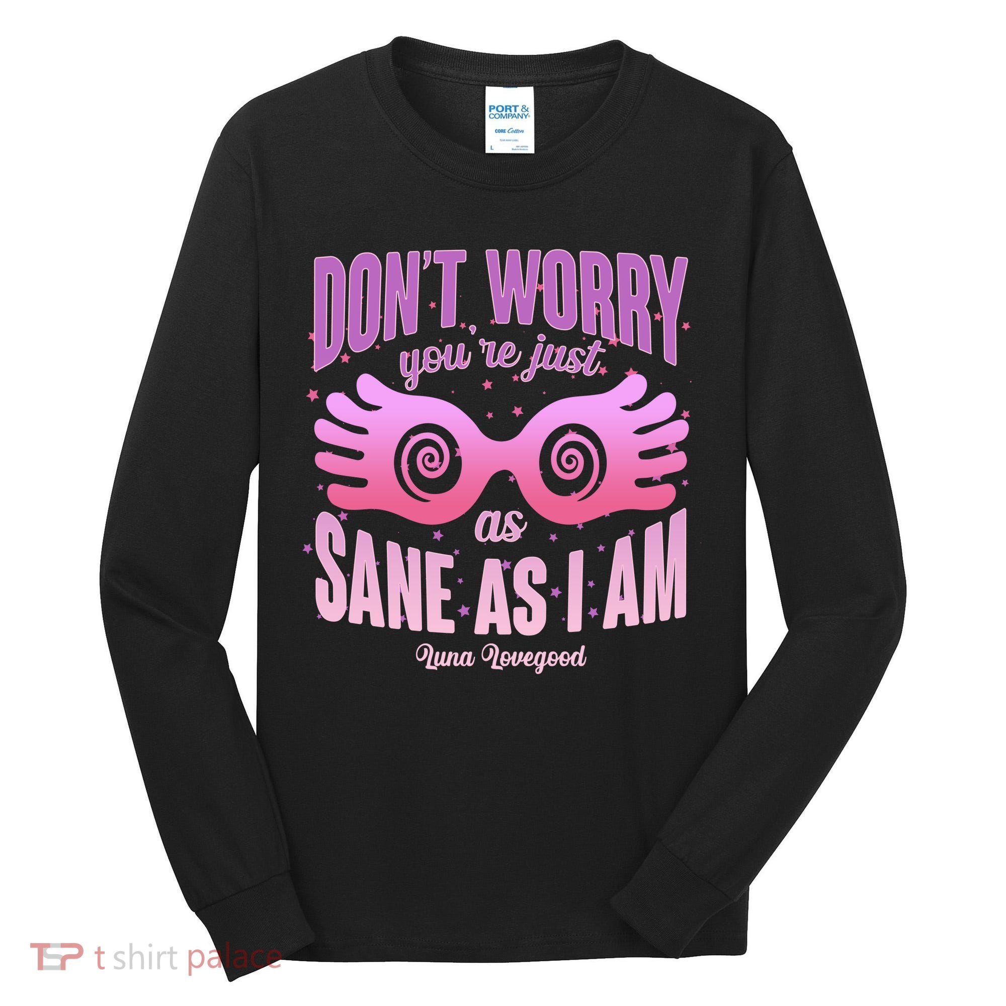 Don't Worry You're Just As Sane As I Am Luna Lovegood Tall Long Sleeve Shirt