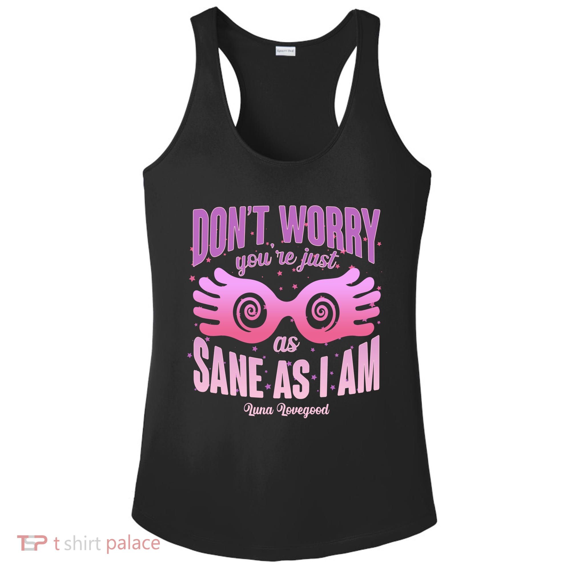 Don't Worry You're Just As Sane As I Am Luna Lovegood Ladies PosiCharge Competitor Racerback Tank