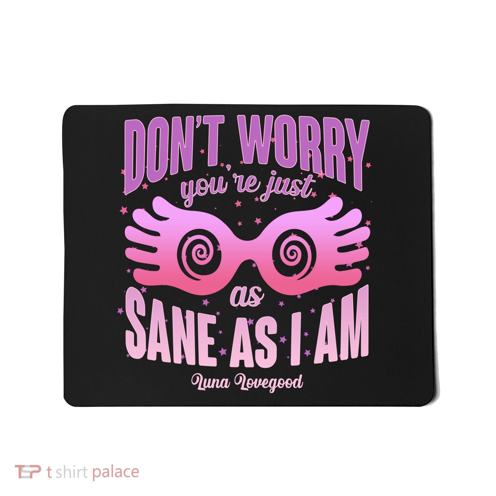 Don't Worry You're Just As Sane As I Am Luna Lovegood Mousepad