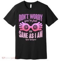 Don't Worry You're Just As Sane As I Am Luna Lovegood Premium T-Shirt thumb 0
