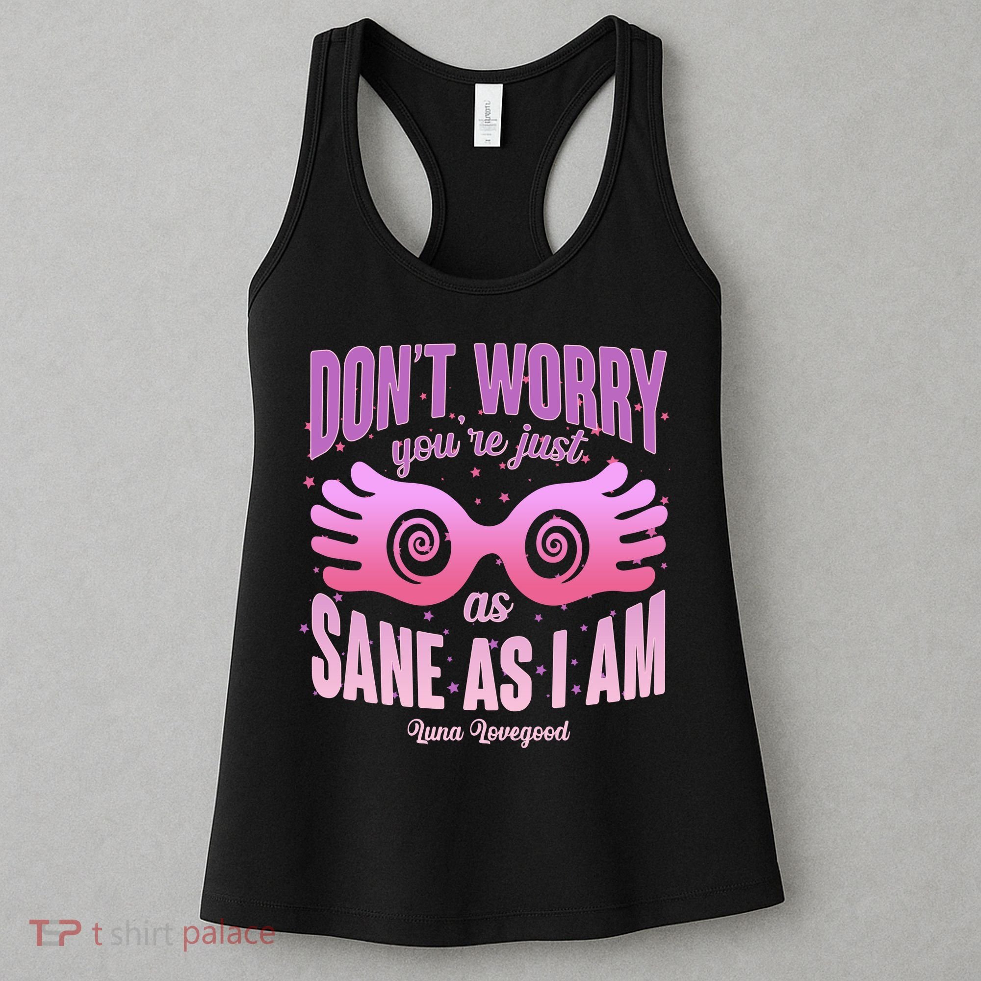 Don't Worry You're Just As Sane As I Am Luna Lovegood Women's Tank Top