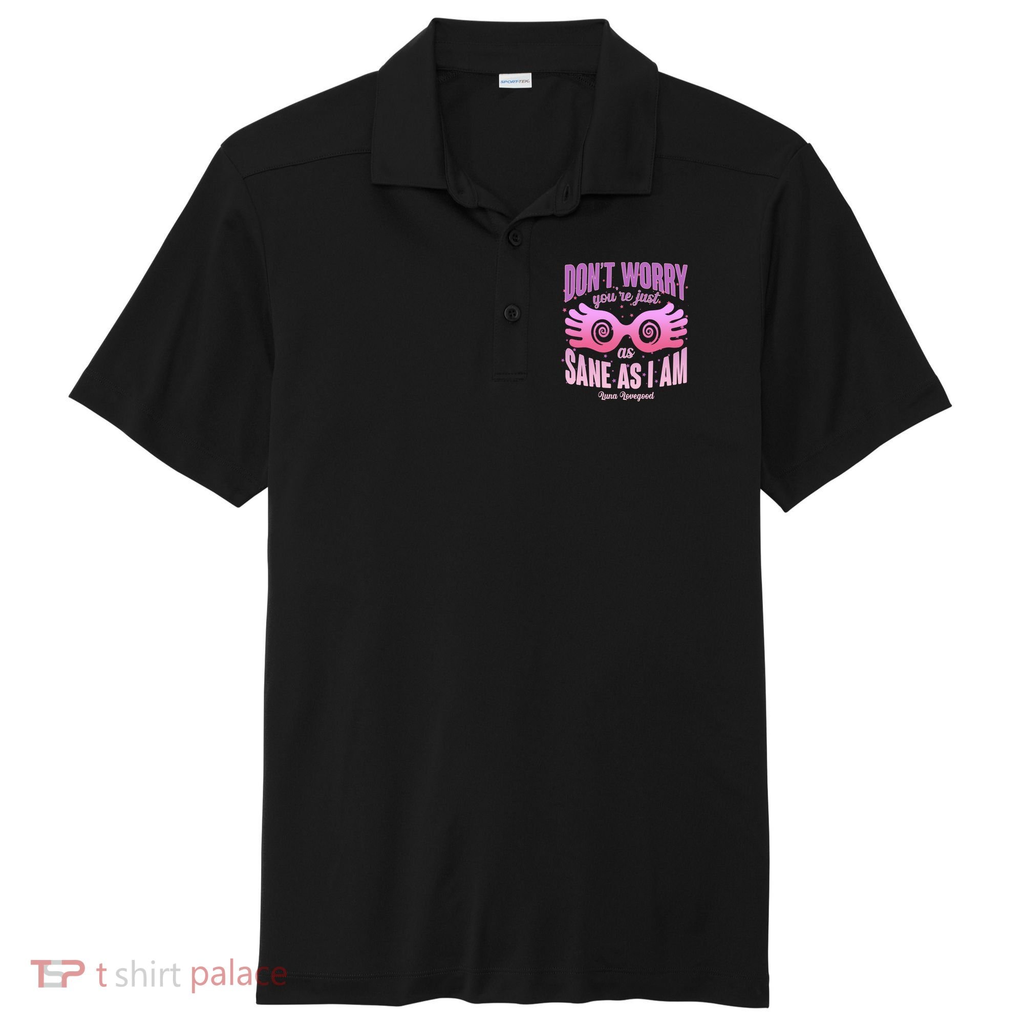 Don't Worry You're Just As Sane As I Am Luna Lovegood Sport-Tek Posi-UV Pro Polo