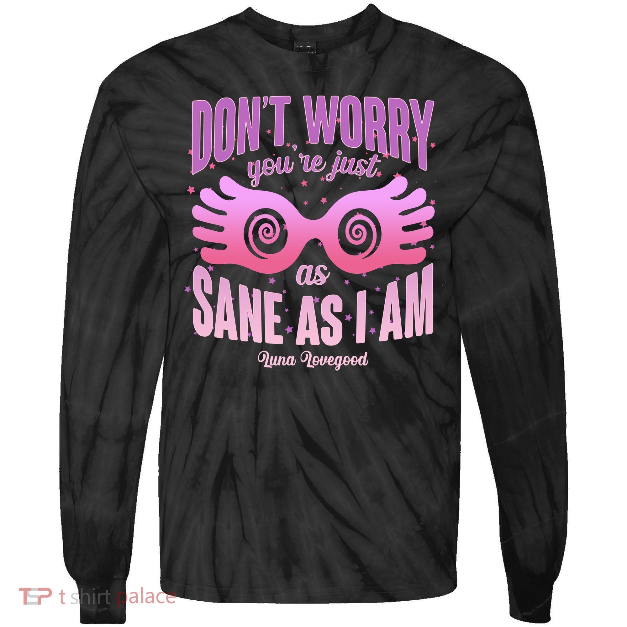 Don't Worry You're Just As Sane As I Am Luna Lovegood Tie-Dye Long Sleeve Shirt