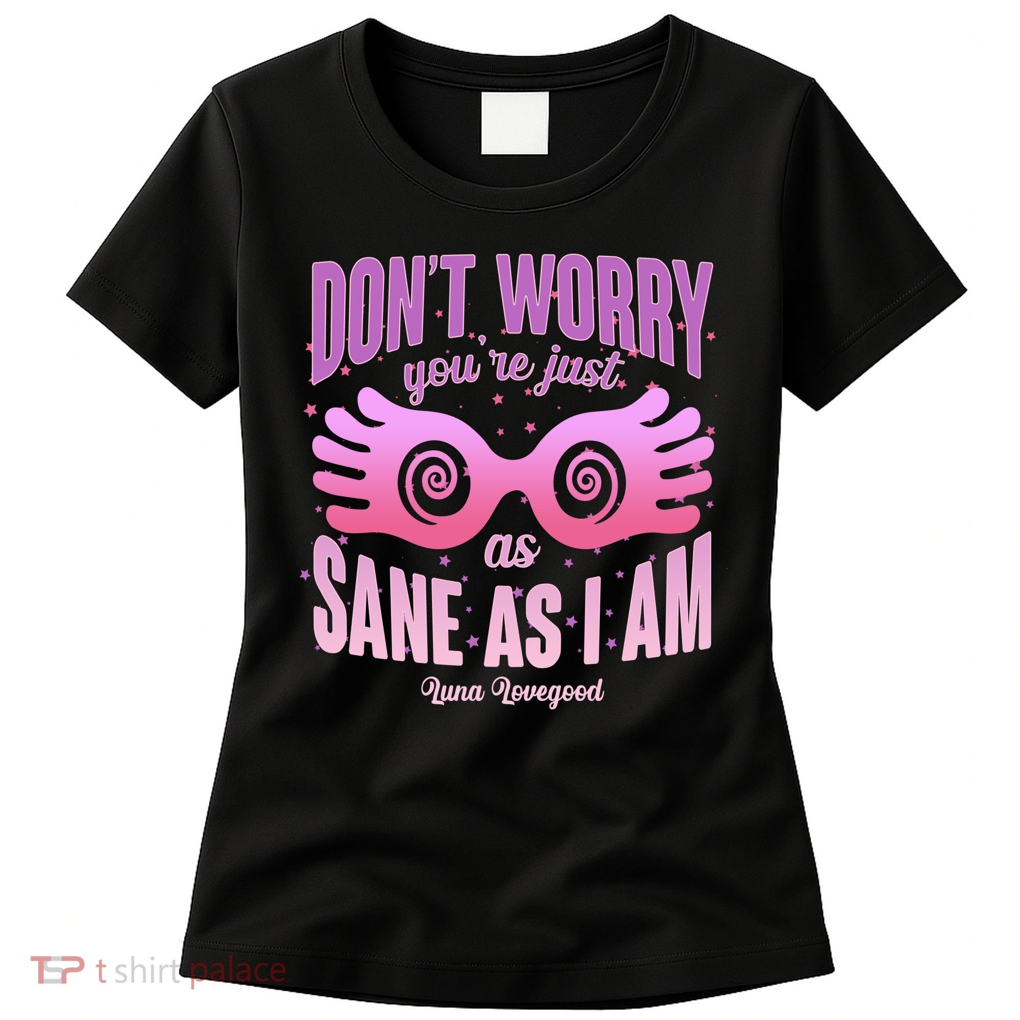 Don't Worry You're Just As Sane As I Am Luna Lovegood Women's T-Shirt