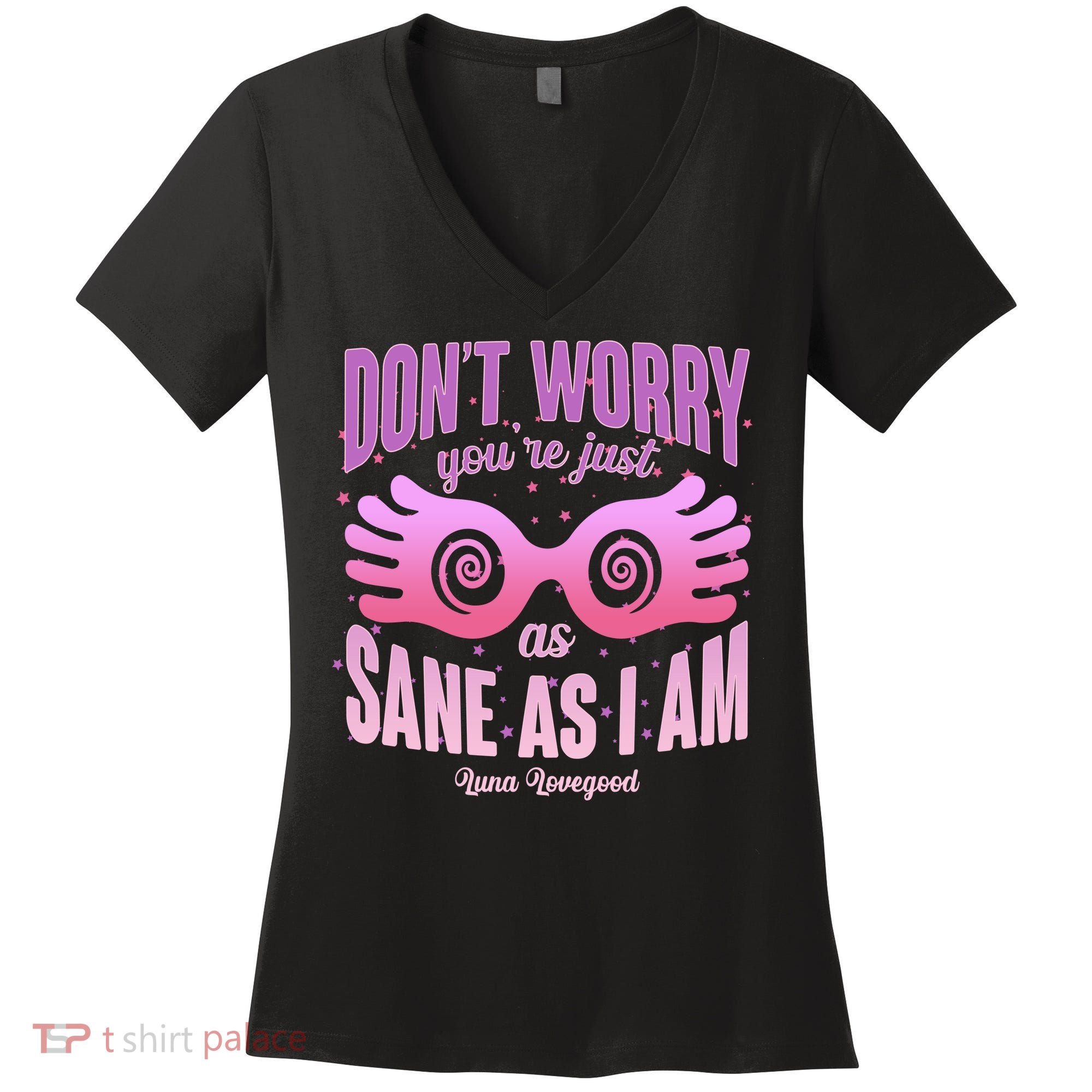 Don't Worry You're Just As Sane As I Am Luna Lovegood Women's V-Neck T-Shirt